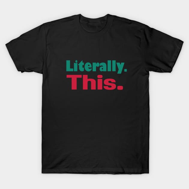 Literally. This. T-Shirt by TshirtWhatever